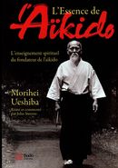 L'essence de l'aïkido : L'enseignement spirituel du fondateur de l'aïkido