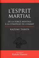 L'esprit martial : De la force mentale à la stratégie du combat