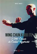 Wing Chun Kung Fu - L'Art Chinois du Combat Rapproché