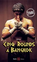 Cinq rounds à Bangkok - Dans la moiteur des camps d'entraînement thaï