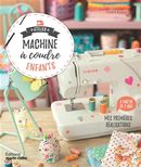 Atelier machine à coudre enfants : Mes premières réalisations à partir de 7 ans