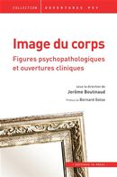 Image du corps - Figures psychopathologiques et ouvertures cliniques