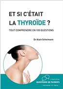 Et si c'était la thyroïde? Tout comprendre en 100 questions