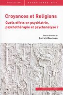 Croyances et Religions : quels effets en psychiatrie, psychothérapie et psychanalyse?