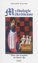 Mythologie chrétienne - Fêtes, rites et mythes du Moyen Age 4e éd.