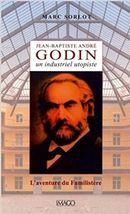 Jean-Baptiste André Godin - Un industriel utopiste