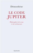 Le code Jupiter - Philosophie de la ruse et de la démesure