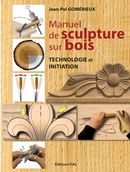 Manuel de sculpture sur bois : Technologie et initiation