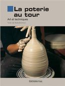 La poterie au tour : Art et techniques