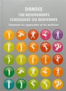 Danses: 100 mouvements classiques ou modernes