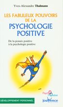 Les fabuleux pouvoirs de la psychologie positive : De la pensée positive à la psychologie positive