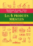Les 6 produits miracles - Sains, efficaces et pas chers : Bicarbonate de soude, Citron, Vinaigre...