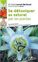 Se détoxiquer au naturel par les plantes - 34 plantes détox pour vivre en bonne santé dans un...