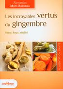 Les incroyables vertus du gingembre : Santé, force, vitalité
