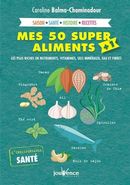 Mes 50 super aliments + 1 - Les plus riches en nutriments, vitamines, sels minéraux, eau et fibres