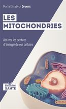 Les mitochondries : Activez les centres d'énergie de vos cellules