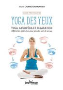 Guide pratique de yoga des yeux : yoga, ayurvéda et relaxation : différentes approches pour prendre