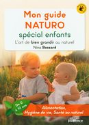 Mon guide naturo spécial enfants : L'art de bien grandir au naturel (de 0 à 10 ans)