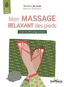 Mon massage relaxant des pieds : Guide de réflexologie pratique