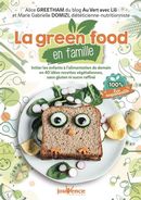 La green food en famille : initier les enfants à l'alimentation de demain en 40 idées recettes végét