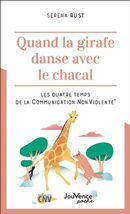 Quand la girafe danse avec le chacal - Les quatre temps de la Communication NonViolente N.E.