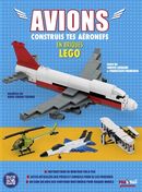 Avions : Construis tes aéronefs en briques Lego