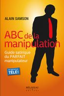 ABC de la manipulation : Guide satirique du parfait manipulateur