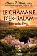 Le Chamane d'Ek-Balam : Les 5 codes d'éveil