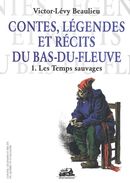 Contes, légendes et récits du Bas-du-Fleuve 01 : Les Temps sauvages