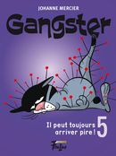Gangster 05 : Il peut toujours arriver pire !