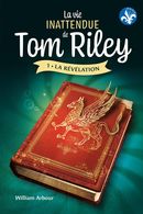 La vie inattendue de Tom Riley 01 : La révélation