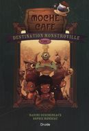 Moche Café 01 : Destination Monstroville