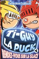Ti-Guy la Puck 04 :  Rendez-vous sur la glace
