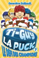 Ti-Guy la Puck 07 : Le défi des champions