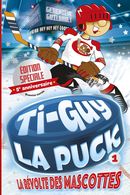 Ti-Guy la Puck 01 : La révolte des mascottes - Spécial 5e anniversaire