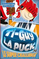 Ti-Guy la Puck 13 : Le super challenge