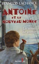 Antoine et le Nouveau Monde 01 : Les secrets des gnomes