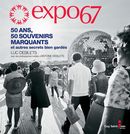 Expo 67 : 50 ans, 50 souvenirs marquants et autres secrets bien gardés