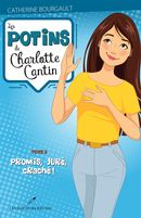 Les potins de Charlotte Cantin 05 : Promis, juré, craché!