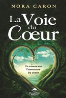 La Voie du Coeur : Un roman sur l'ouverture du coeur