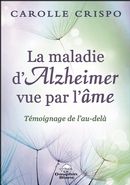 La maladie d'Alzheimer vue par l'âme : Témoignage de l'au-delà