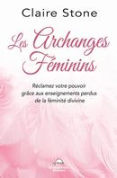 Les archanges féminins : Réclamez votre pouvoir grâce aux enseignements perdus de la féminité divine