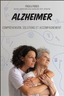 Alzheimer - Compréhension, solutions et accompagnement