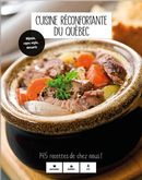 Cuisine réconfortante du Québec - 145 recettes de chez nous !