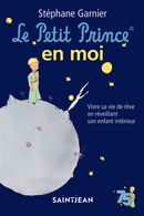 Le Petit Prince en moi : Vivre sa vie de rêve en réveillant son enfant intérieur