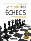 La bible des échecs - Des stratégies illustrées pour avoir toujours un coup d'avance