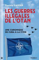 Les guerres illégales de l'OTAN : Une chronique de Cuba à la Syrie