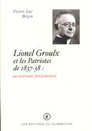 Lionel Groulx et les Patriotes de 1837-38 : un tournant fondamental