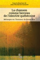 La chanson comme berceau de l'identité québécoise - Mélanges en l'honneur de Bruno Roy
