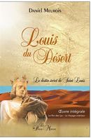 Louis du Désert - Le destin secret de Saint Louis - Oeuvre intégrale